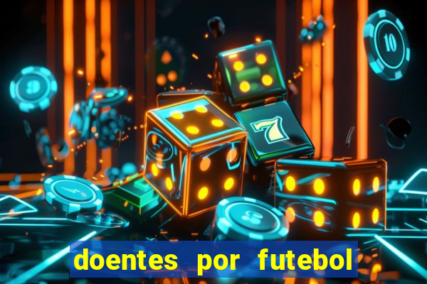 doentes por futebol guia de jogos